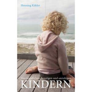 Von ängstlichen, traurigen und unruhigen Kindern - Henning Köhler