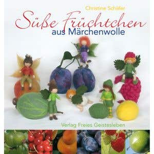 Süße Früchtchen aus Märchenwolle - Christine Schäfer