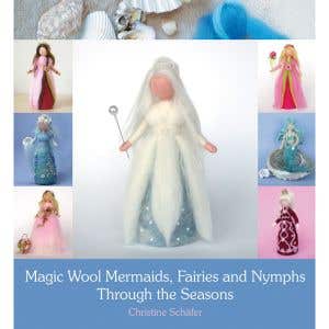Magic Wool Mermaids, Fairies and Nymphs Through the Seasons Christine Schäfer