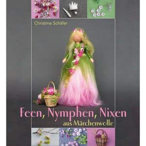 Feen, Nymphen, Nixen aus Märchenwolle - Christine Schäfer